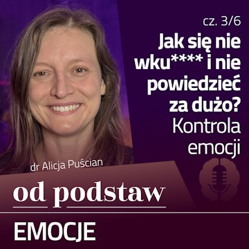 Jak się nie wściec, jak zachować spokój? Regulacja emocji | OD PODSTAW: Emocje | 3/6 | dr Alicja Puścian