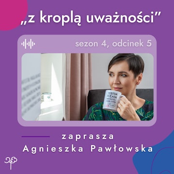 4.5. O śmierci, poczuciu pustki i bliskości z tymi, ktorzy odeszli audiobook, Agnieszka Pawłowska
