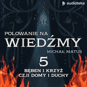 Polowanie na wiedźmy. Odcinek 5: Bęben i krzyż”. Cz. II : Domy i duchy