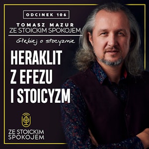 #106 – Heraklit z Efezu i stoicyzm