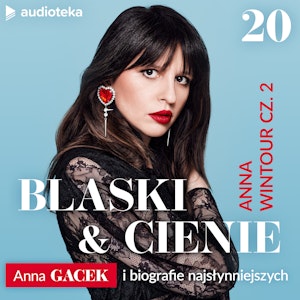 Blaski i cienie. Anna Gacek i biografie najsłynniejszych. Odcinek 20