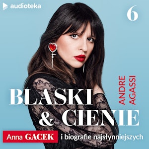 Blaski i cienie. Anna Gacek i biografie najsłynniejszych. Odcinek 6