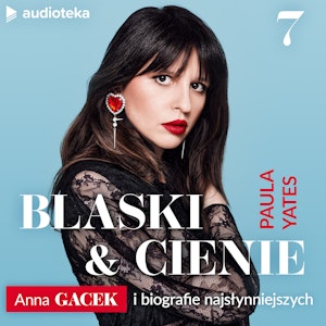 Blaski i cienie. Anna Gacek i biografie najsłynniejszych. Odcinek 7