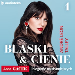 Blaski i cienie. Anna Gacek i biografie najsłynniejszych. Odcinek 4