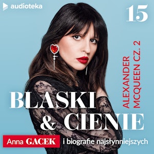 Blaski i cienie. Anna Gacek i biografie najsłynniejszych. Odcinek 15