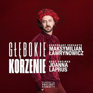 Głębokie Korzenie | Joanna Laprus