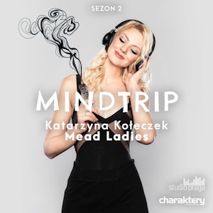 Mindtrip 2.0 | Kasia Kołeczek x Mead Ladies