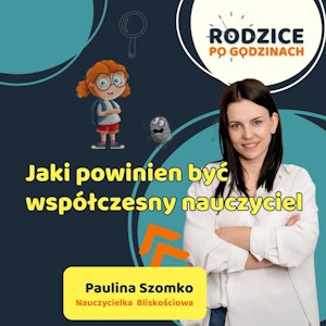 Nauczyciel bliskościowy, czyli jaki powinien być współczesny nauczyciel