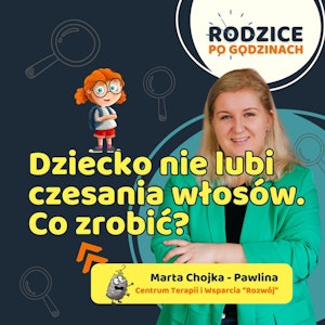 Moje dziecko nie lubi czesania włosów. Co robić?