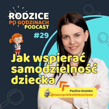 Jak wspierać SAMODZIELNOŚĆ DZIECKA - odc. 29 - wychowanie i edukacja dziecka