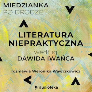 Miedzianka po drodze. Odcinek 3. Literatura niepraktyczna według Dawida Iwańca