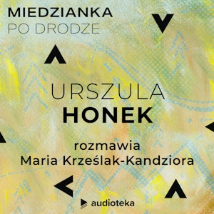 Miedzianka po drodze. Odcinek 32. Urszula Honek