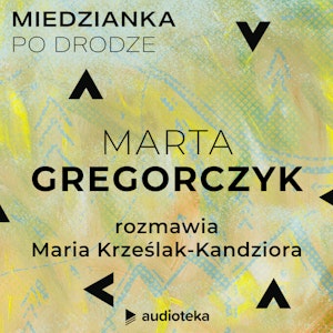 Miedzianka po drodze. Odcinek 27. Marta Gregorczyk