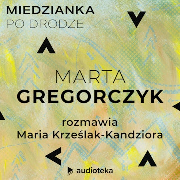 Miedzianka po drodze. Odcinek 27. Marta Gregorczyk