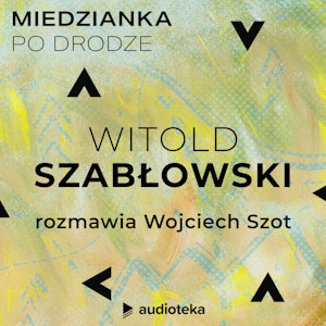 Miedzianka po drodze. Odcinek 35. Witold Szabłowski