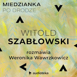 Miedzianka po drodze. Odcinek 34. Witold Szabłowski