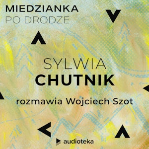 Miedzianka po drodze. Odcinek 29. Sylwia Chutnik