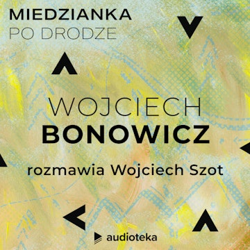 Miedzianka po drodze. Odcinek 12. Wojciech Bonowicz