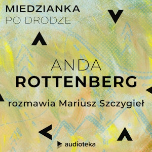 Miedzianka po drodze. Odcinek 14. Anda Rottenberg