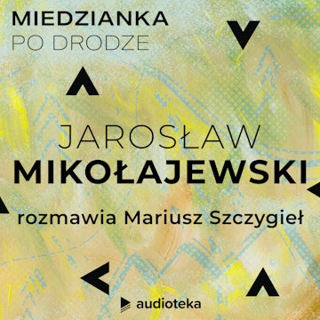 Miedzianka po drodze. Odcinek 28. Jarosław Mikołajewski