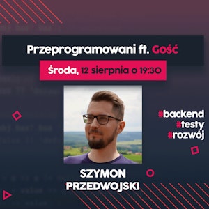 Szersze spojrzenie na Backend - Szymon Przedwojski | Przeprogramowani ft. Gość #5