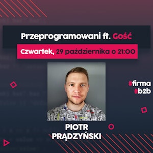 Programista na Swoim - Piotr Prądzyński | Przeprogramowani ft. Gość #7