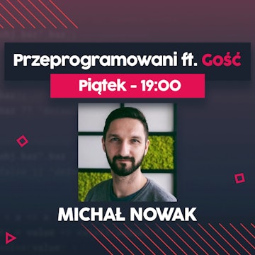 Praca managera w świecie programowania - Michał Nowak | Przeprogramowani ft. Gość #4