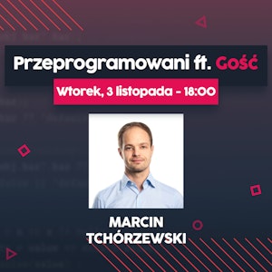 Bootcampy programistyczne i własny biznes - Marcin Tchórzewski | Przeprogramowani ft. Gość #8