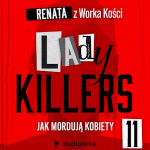 Lady killers. Jak mordują kobiety. Odcinek 11: Kobiety, które kochały za mocno