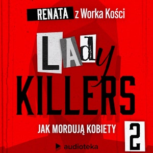 Lady killers. Jak mordują kobiety. Odcinek 2: Anioły śmierci, czyli baby killers