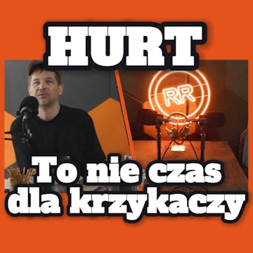 “To nie czas dla krzykaczy” Hurt - s0e52