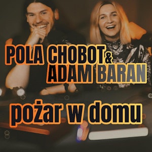 Pola Chobot & Adam Baran: Pożar w domu - s1 e32 [91]