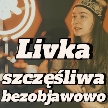 Livka: szczęśliwa bezobjawowo - s2e25 [125] 
