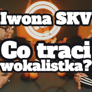 Iwona SKV: co traci wokalistka? - s1 e03[62]