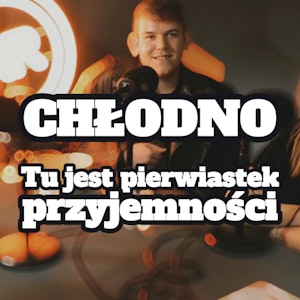 Chłodno: tu jest pierwiastek przyjemności - s1 e04 [63]