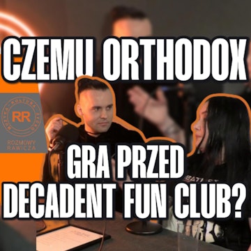 Czemu Orthodox gra przed Decadent Fun Club? - s0e50