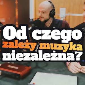 Od czego zależy muzyka niezależna? Odc. spec. s1 e11[70]