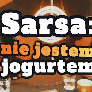 Sarsa: Nie jestem jogurtem - s1 e14[73]