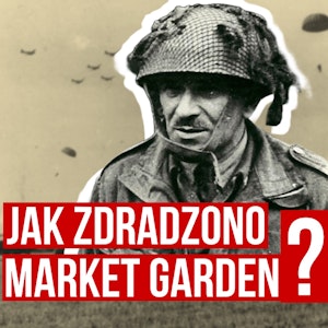 Market Garden 1944. Operacja, która mogła zmienić losy II wojny. Kto zdradził plany aliantów?