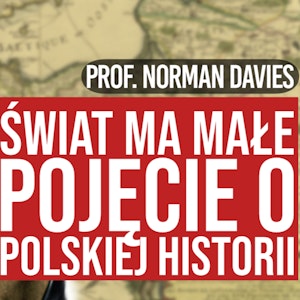 Historia Polski. Jak opowiadać o niej światu? | prof. Norman Davies