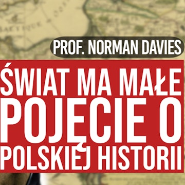 Historia Polski. Jak opowiadać o niej światu? | prof. Norman Davies