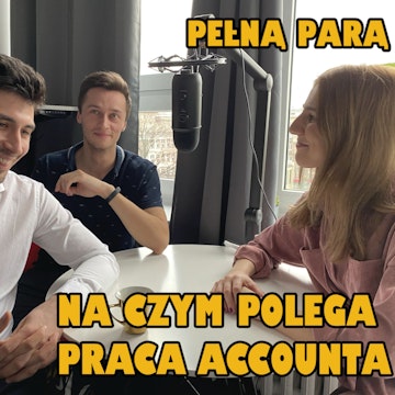 05 Pełną Parą - o blaskach i cieniach pracy Accounta z Arturem i Norbertem