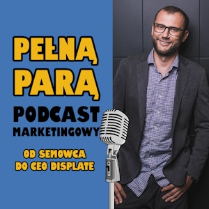 25 Od semowca do CEO Displate z Mateuszem Godałą | Pełną Parą – Podcast Marketingowy