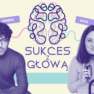 52. Jaka jest twoja definicja sukcesu?, dr Armen Mekhakyan, Zuzanna Piechowicz