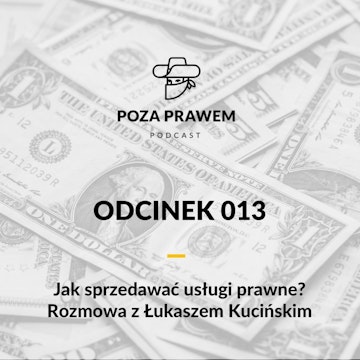 Jak sprzedawać usługi prawne? Rozmowa z Łukaszem Kucińskim (Poza Prawem #013)