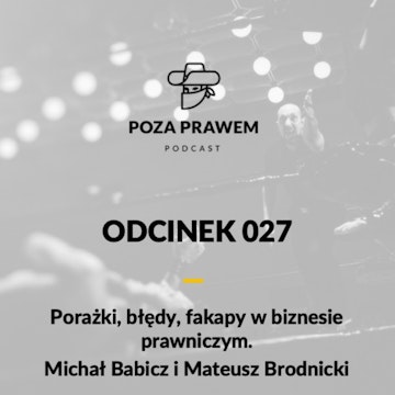 Porażki, błędy, fakapy w biznesie prawniczym. Michał Babicz i Mateusz Brodnicki (Poza Prawem #027)