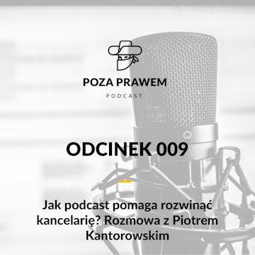 Jak podcast pomaga rozwinąć kancelarię? Rozmowa z Piotrem Kantorowskim (Poza Prawem #009)