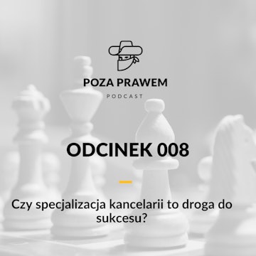 Czy specjalizacja kancelarii to droga do sukcesu? (Poza Prawem #008)