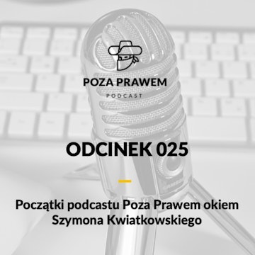 Początki podcastu Poza Prawem okiem Szymona Kwiatkowskiego (Poza Prawem #025)