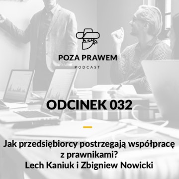 #032: Jak przedsiębiorcy postrzegają współpracę z prawnikami? Lech Kaniuk i Zbigniew Nowicki